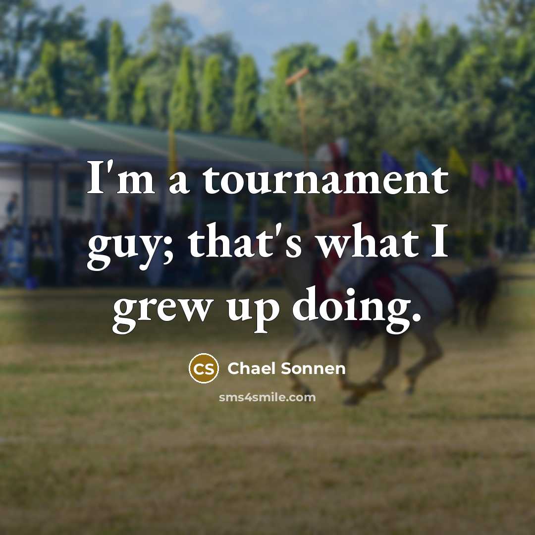 “I'm a tournament guy; that's what I grew up doing.…” quote by Chael Sonnen