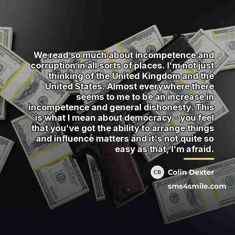 “We read so much about incompetence and corruption in all…” quote by Colin Dexter