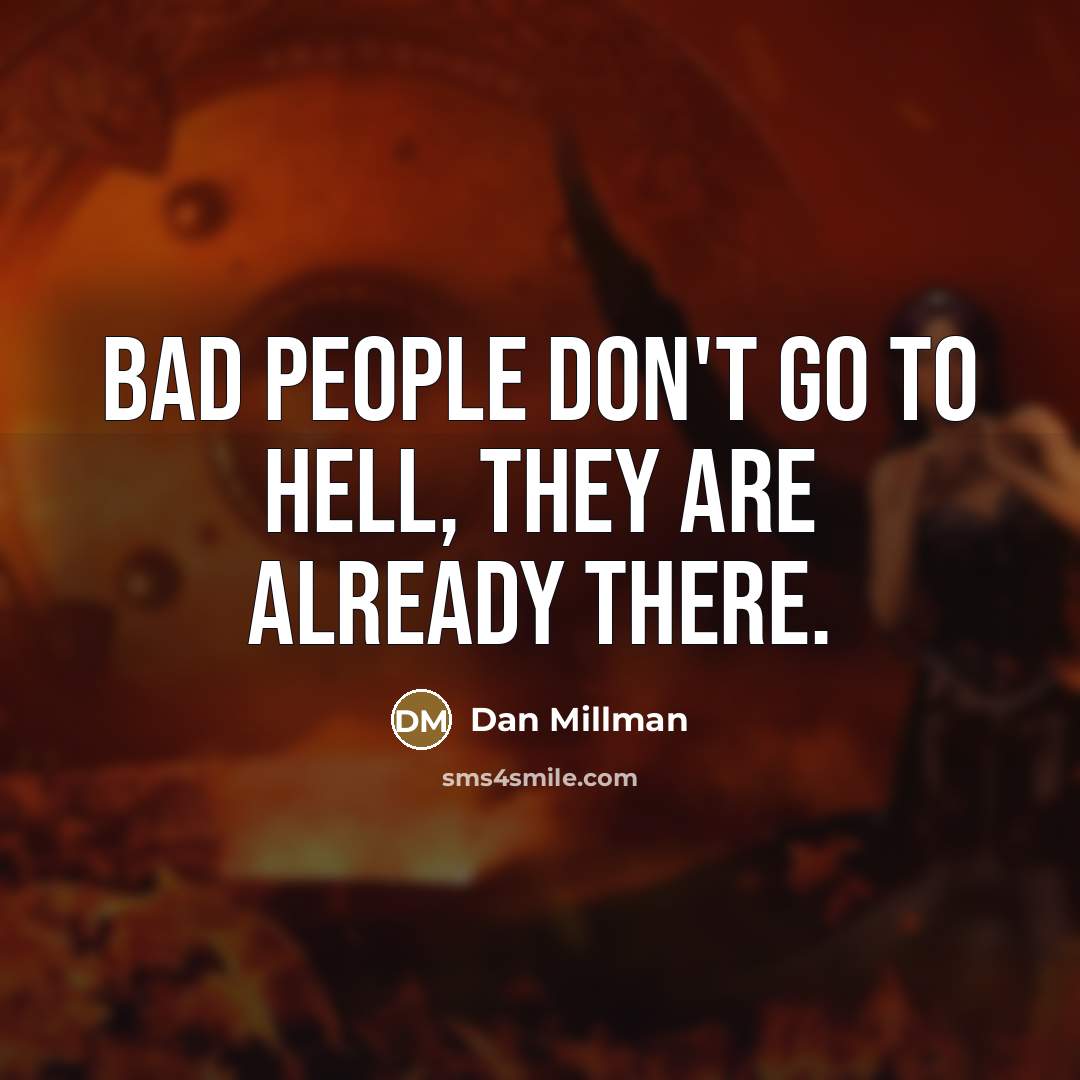 “Bad people don't go to hell, they are already there.…” quote by Dan Millman