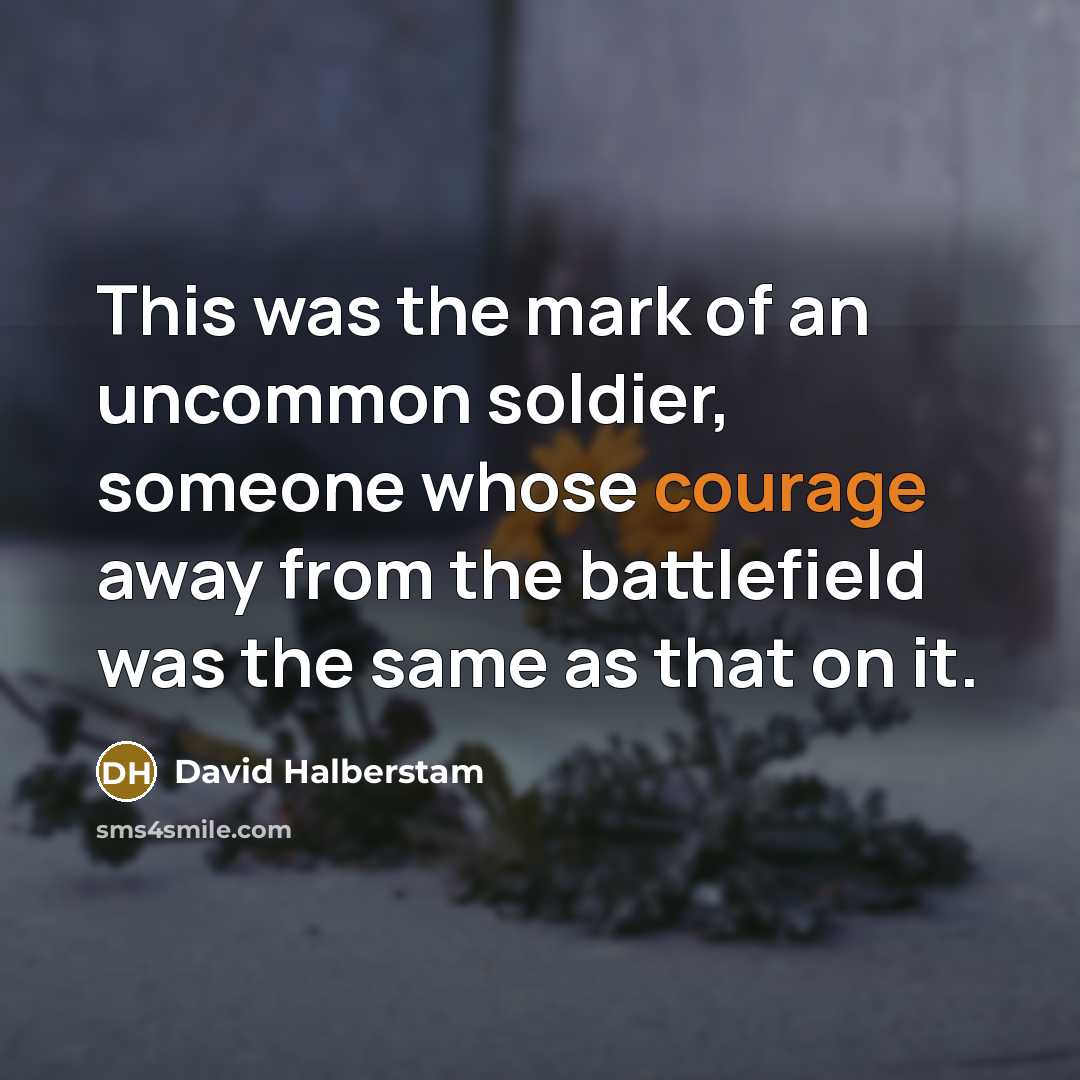 “This was the mark of an uncommon soldier, someone whose…” quote by David Halberstam