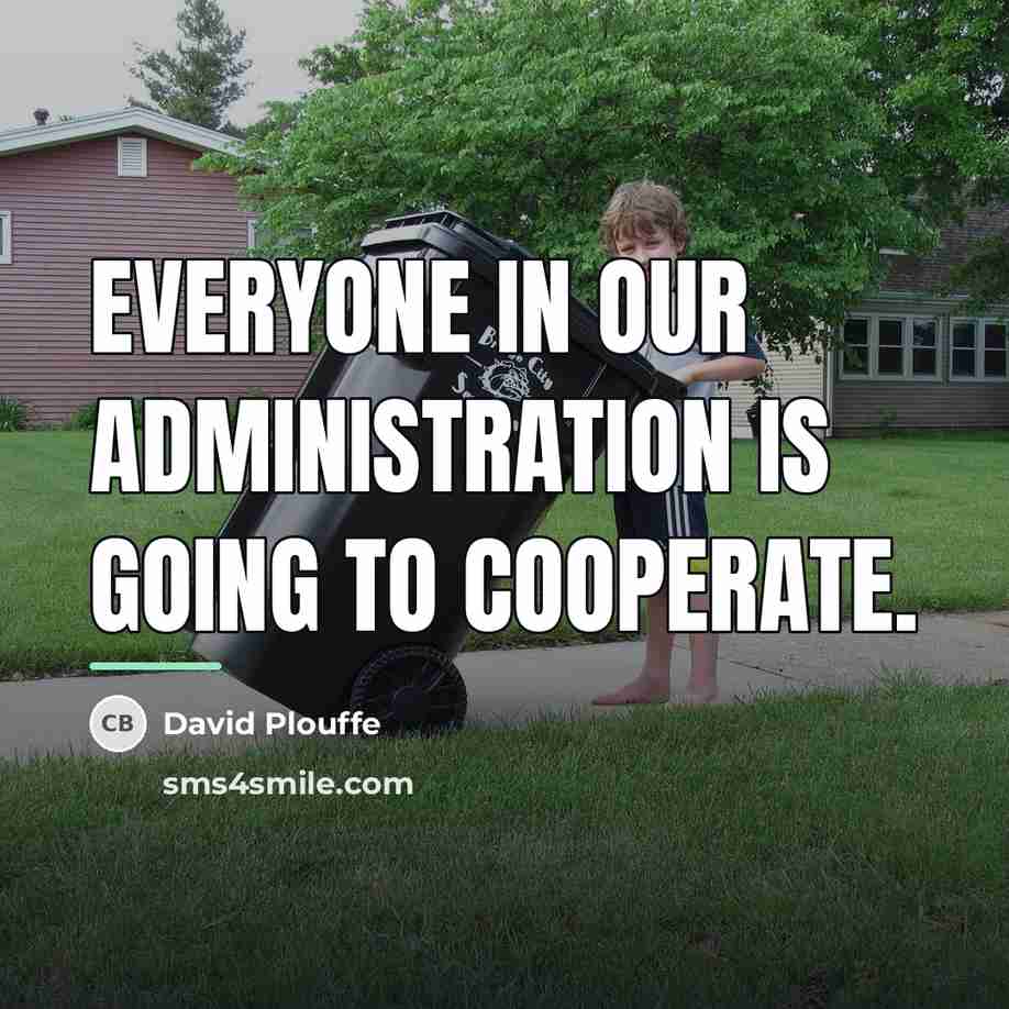 “Everyone in our administration is going to cooperate.…” quote by David Plouffe