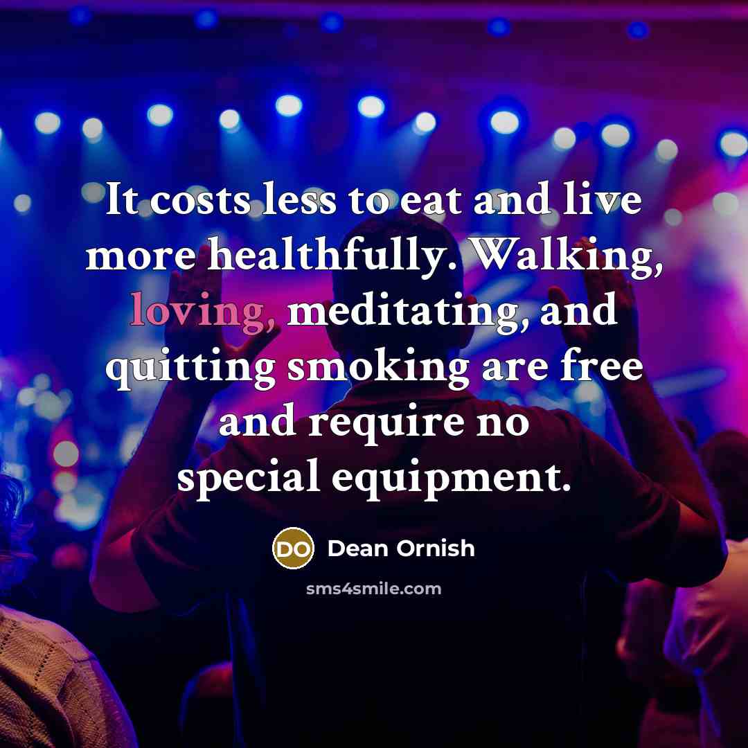 “It costs less to eat and live more healthfully. Walking,…” quote by Dean Ornish