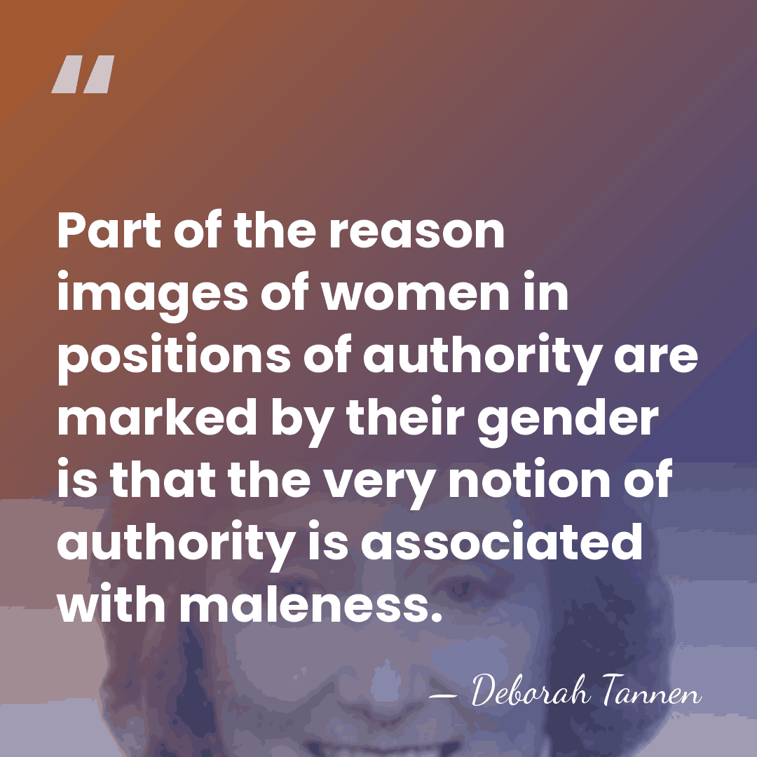 Part of the reason images of women in positions of authority are&hellip; - Deborah Tannen