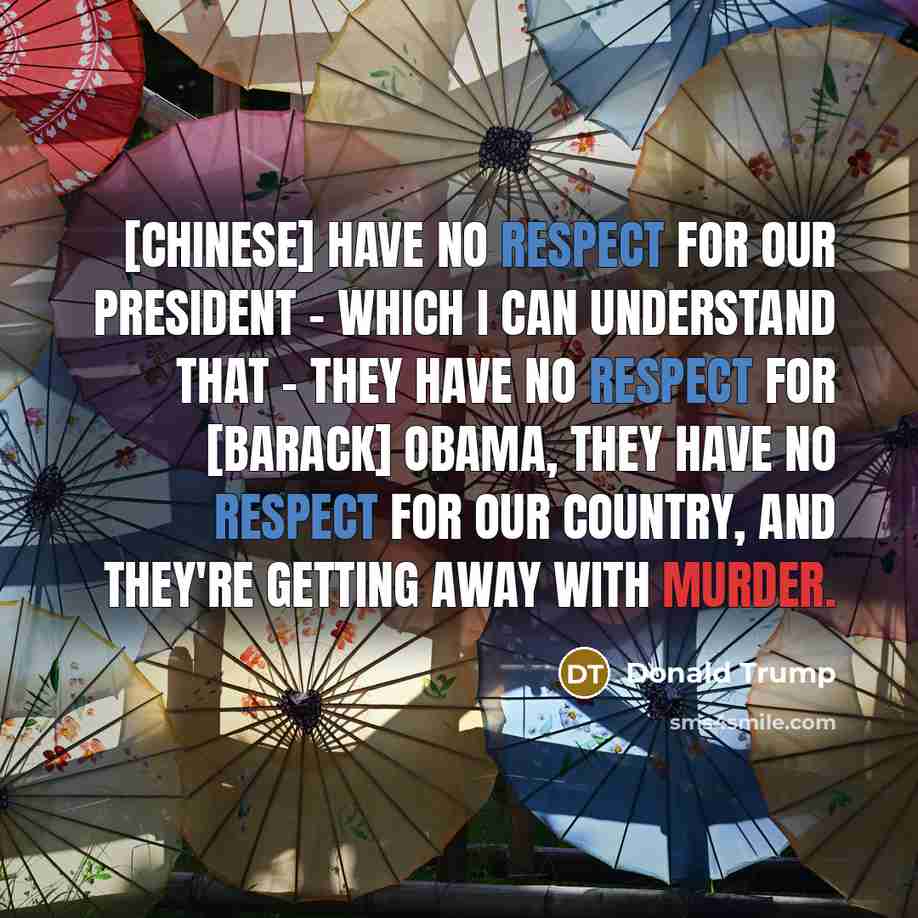 “[Chinese] have no respect for our President - which I…” quote by Donald Trump