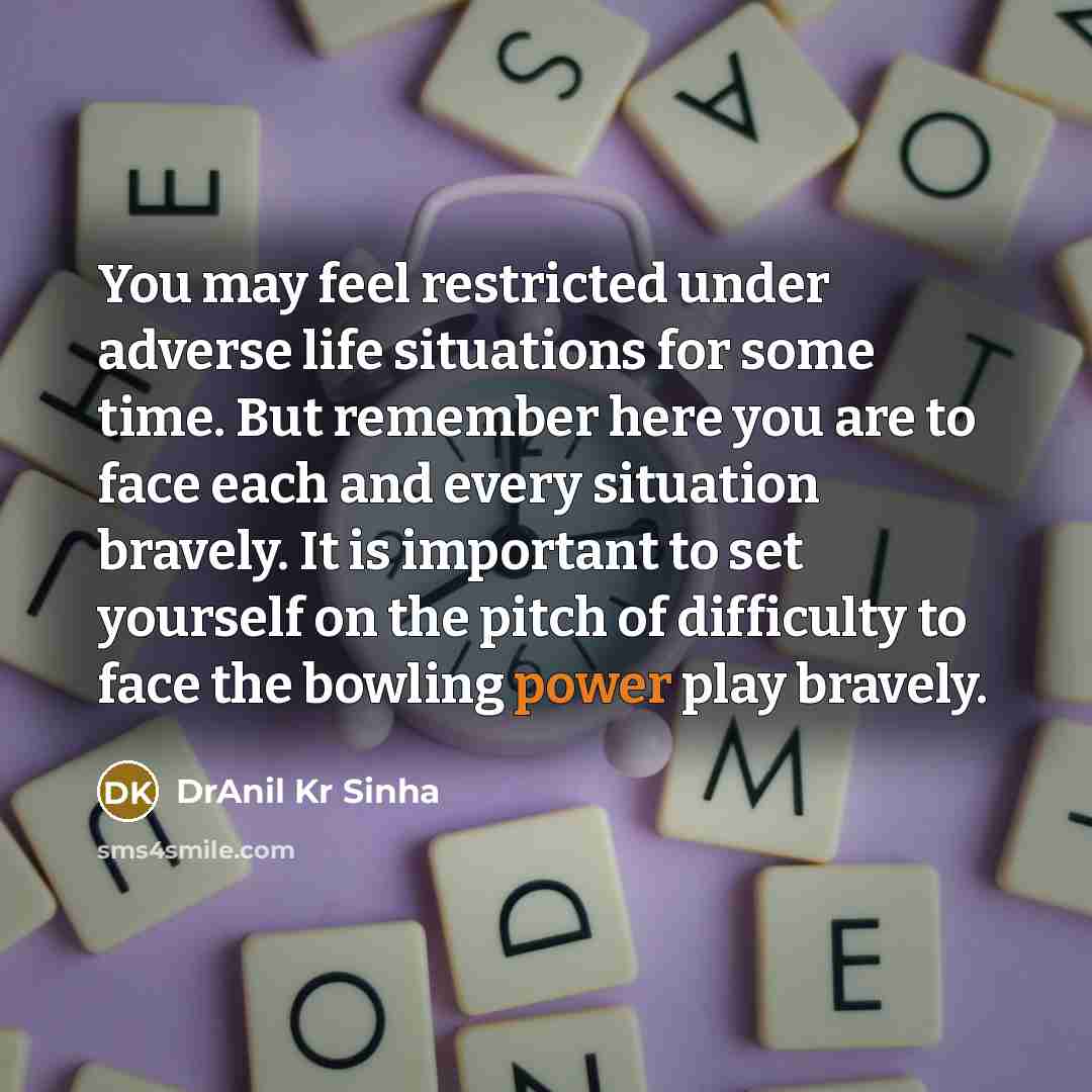 “You may feel restricted under adverse life situations for some…” quote by DrAnil Kr Sinha