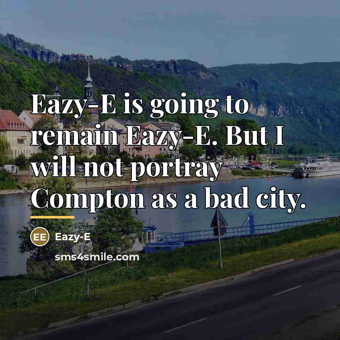 “Eazy-E is going to remain Eazy-E. But I will not…” quote by Eazy-E