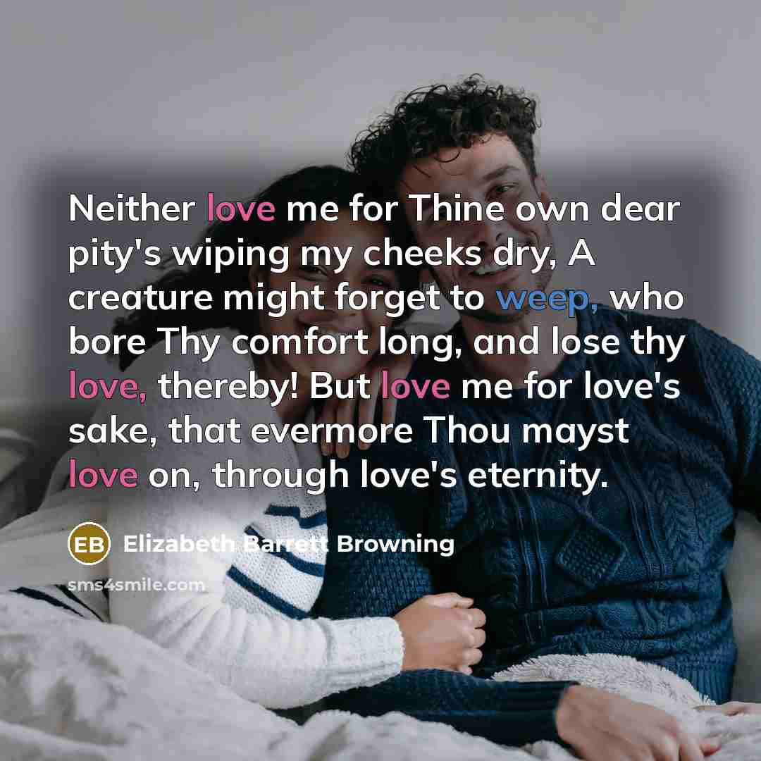“Neither love me for Thine own dear pity's wiping my…” quote by Elizabeth Barrett Browning
