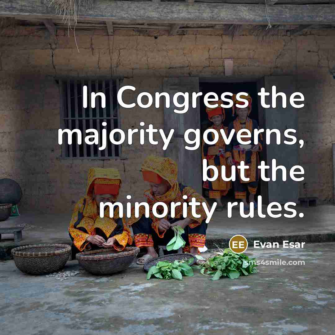 “In Congress the majority governs, but the minority rules.…” quote by Evan Esar