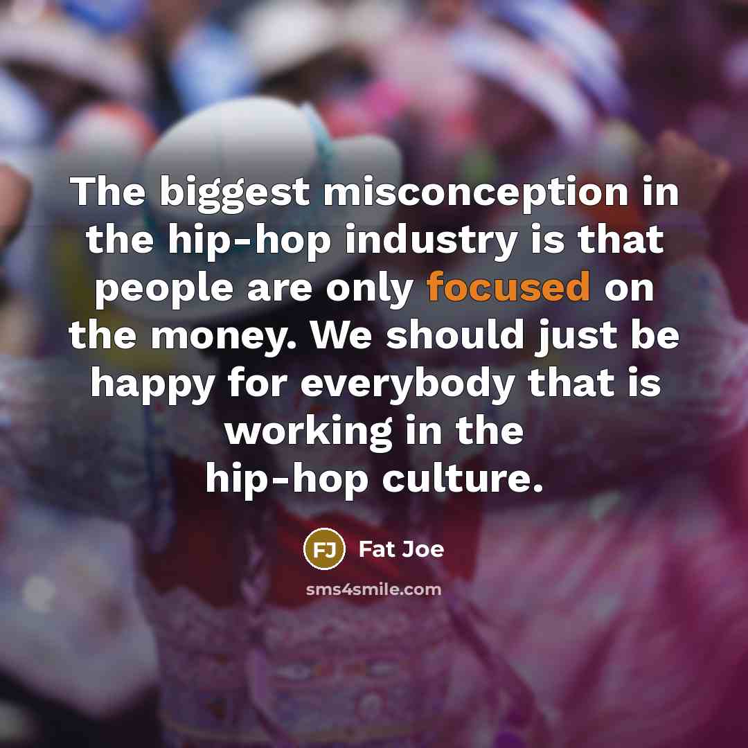 “The biggest misconception in the hip-hop industry is that people…” quote by Fat Joe