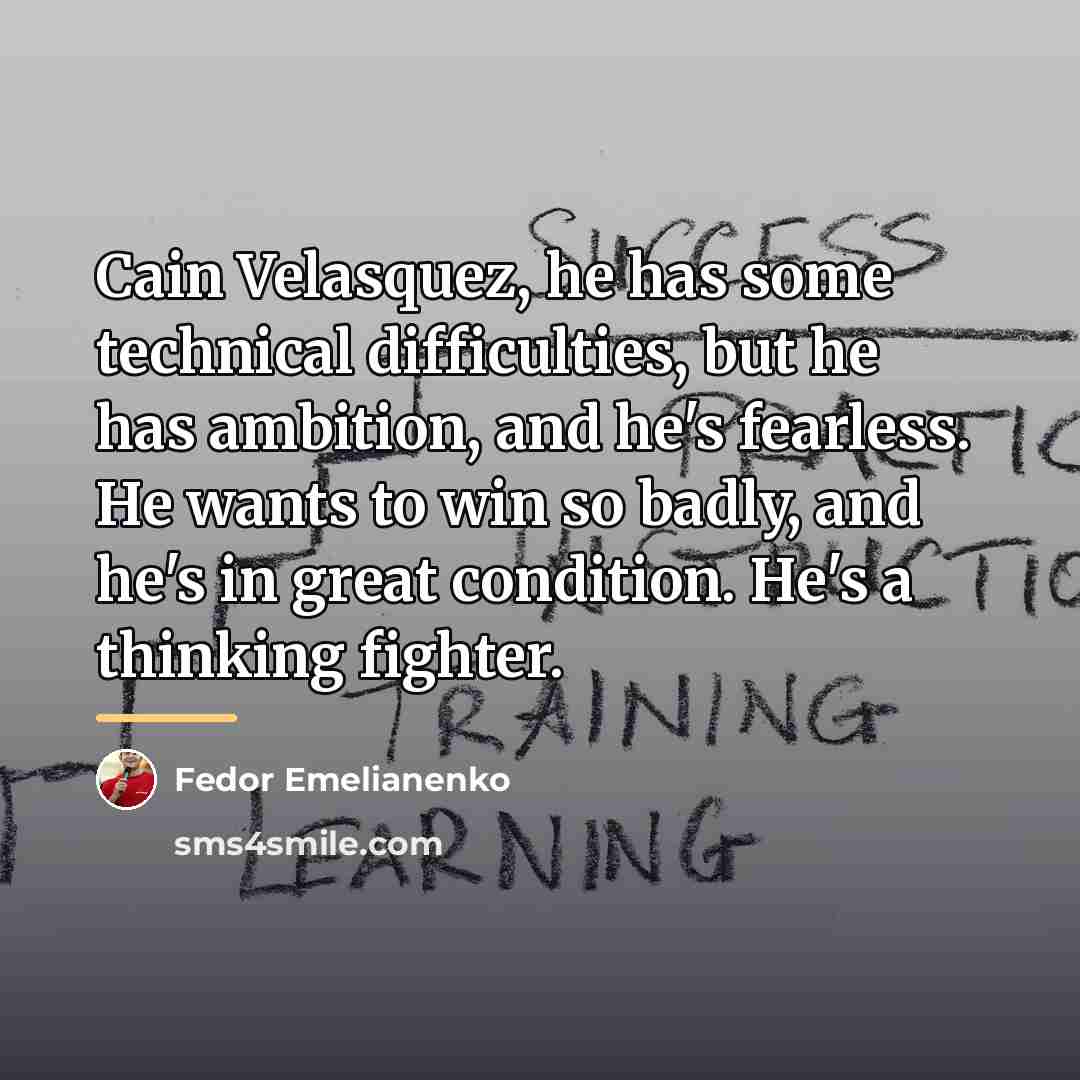 “Cain Velasquez, he has some technical difficulties, but he has…” quote by Fedor Emelianenko