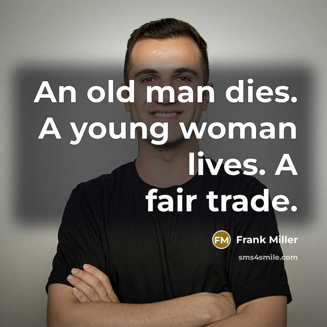 “An old man dies. A young woman lives. A fair…” quote by Frank Miller