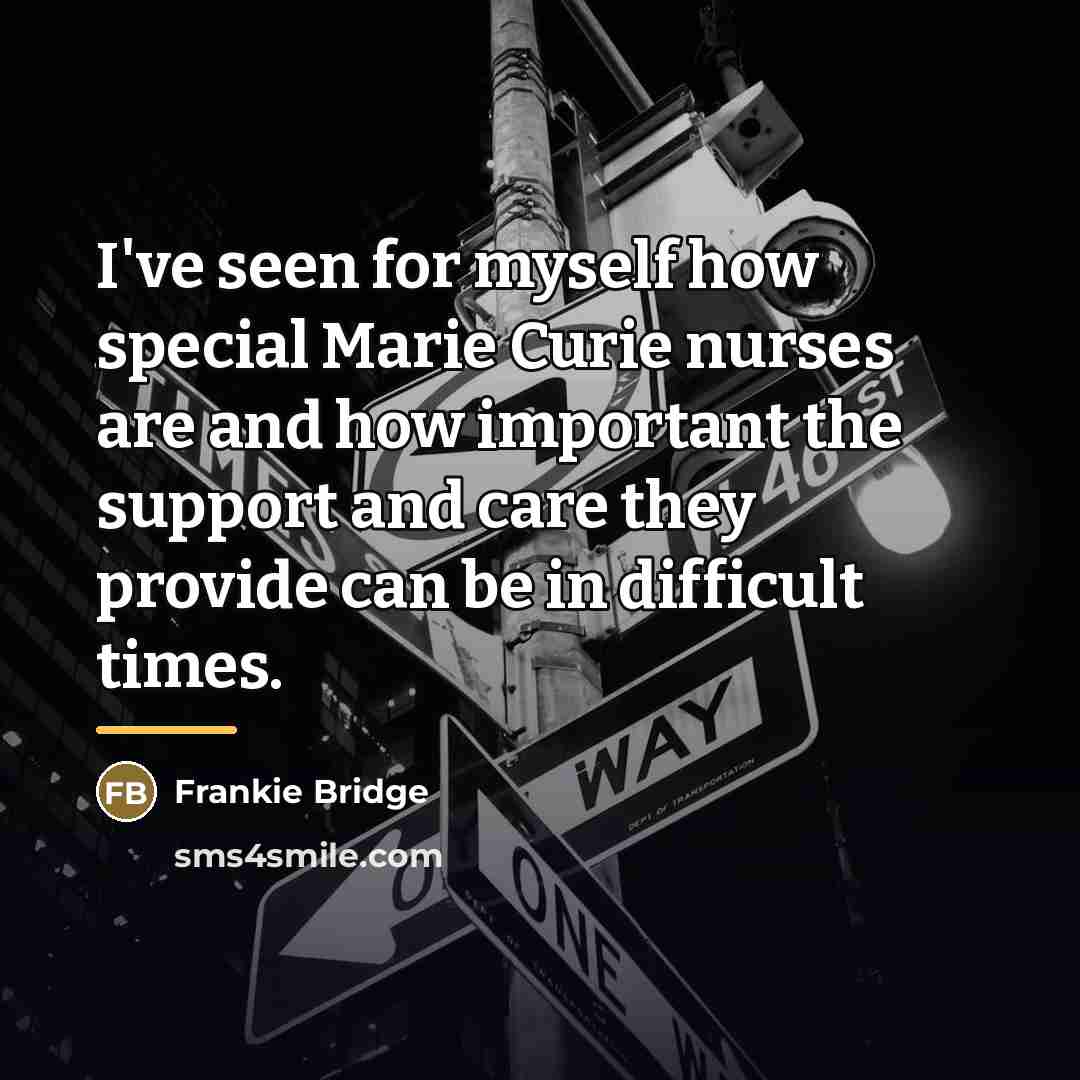 “I've seen for myself how special Marie Curie nurses are…” quote by Frankie Bridge