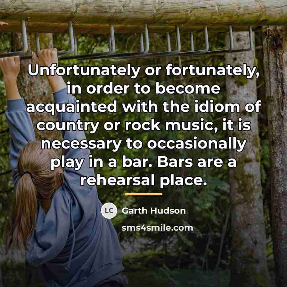 “Unfortunately or fortunately, in order to become acquainted with the…” quote by Garth Hudson