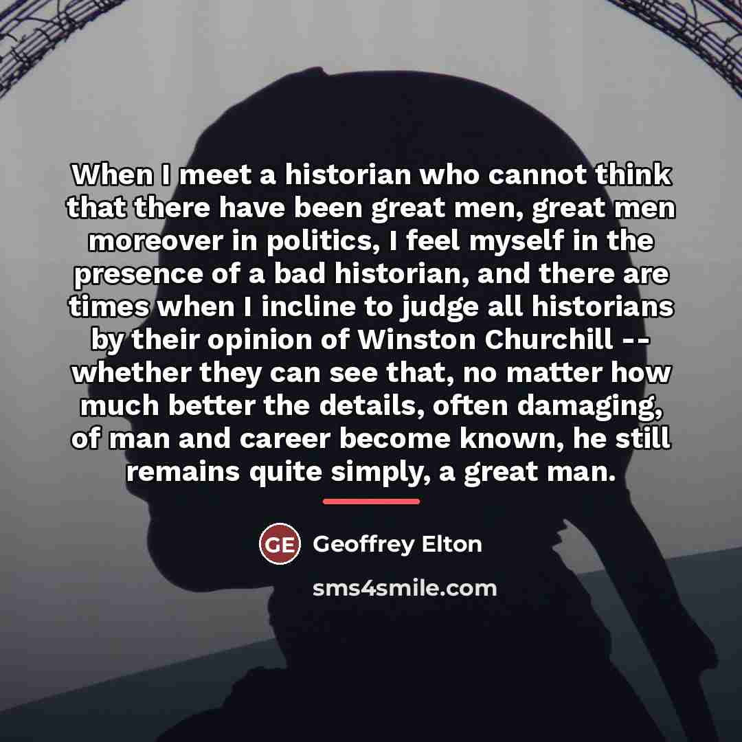 “When I meet a historian who cannot think that there…” quote by Geoffrey Elton