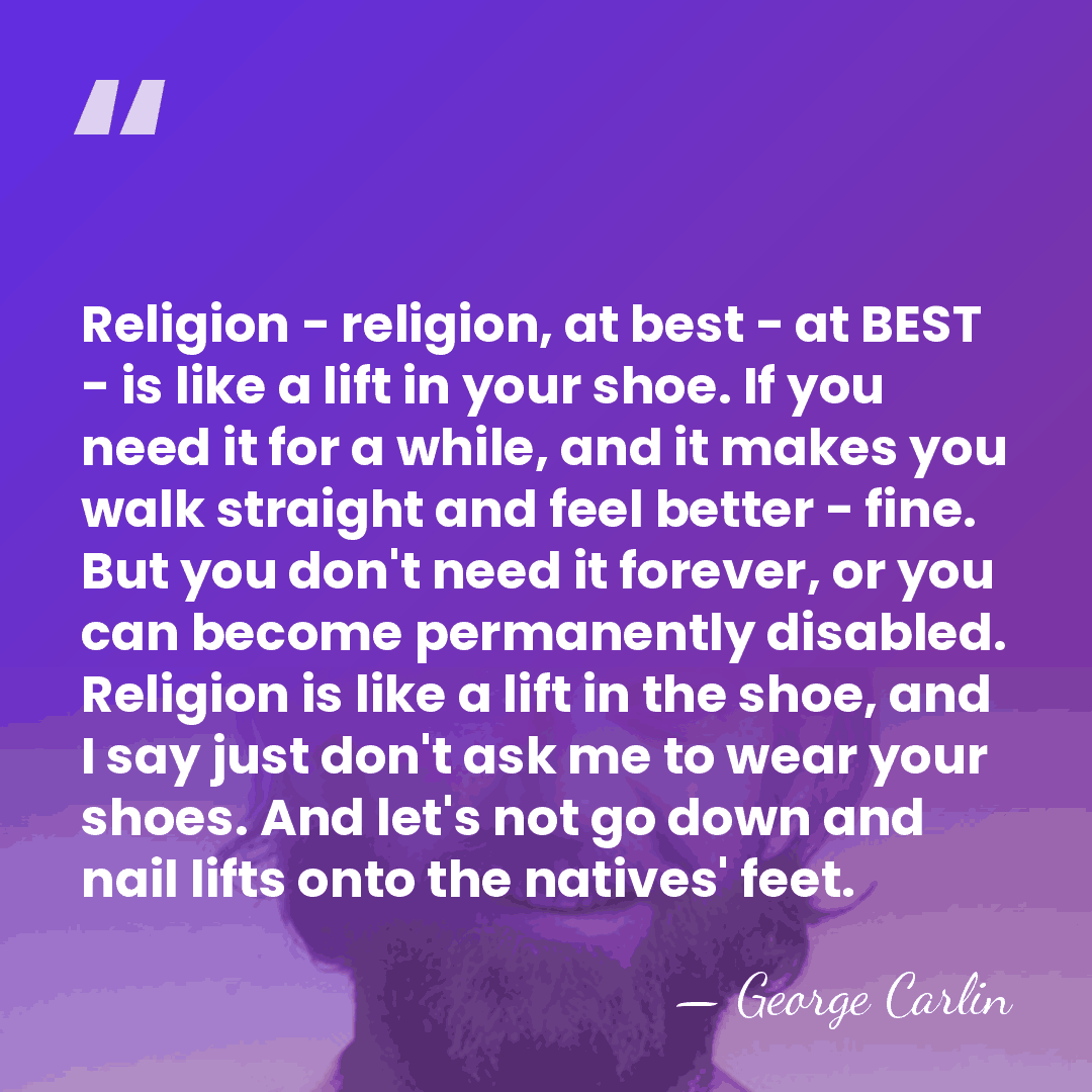 Religion - religion, at best - at BEST - is like a&hellip; - George Carlin