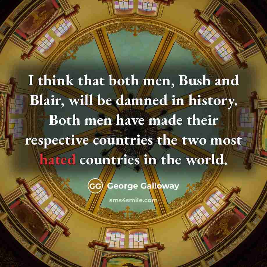 “I think that both men, Bush and Blair, will be…” quote by George Galloway