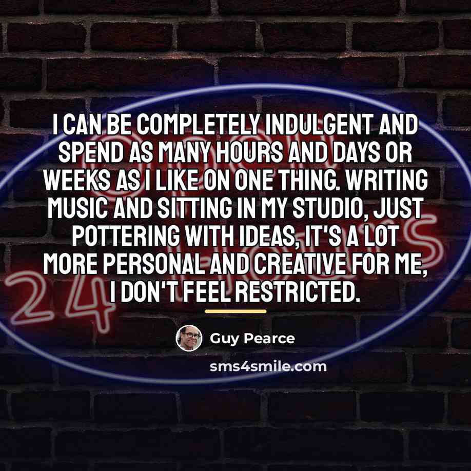 “I can be completely indulgent and spend as many hours…” quote by Guy Pearce