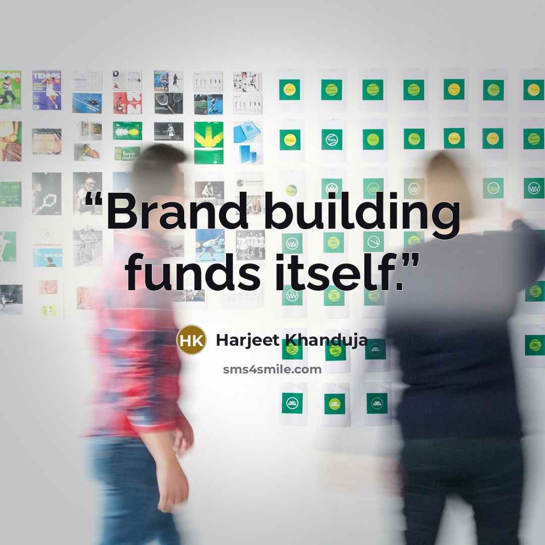 “Brand building funds itself.” quote by Harjeet Khanduja