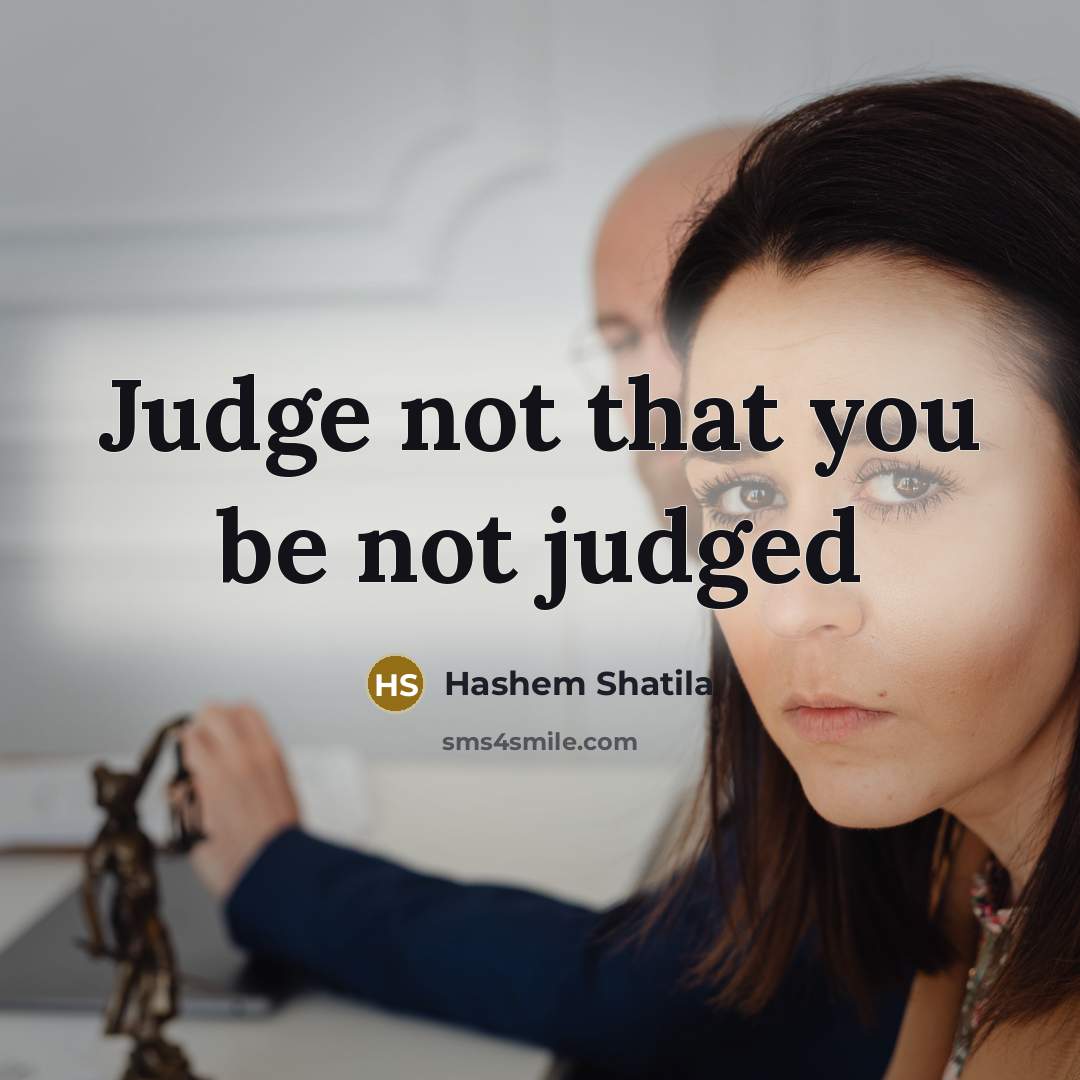 “Judge not that you be not judged…” quote by Hashem Shatila