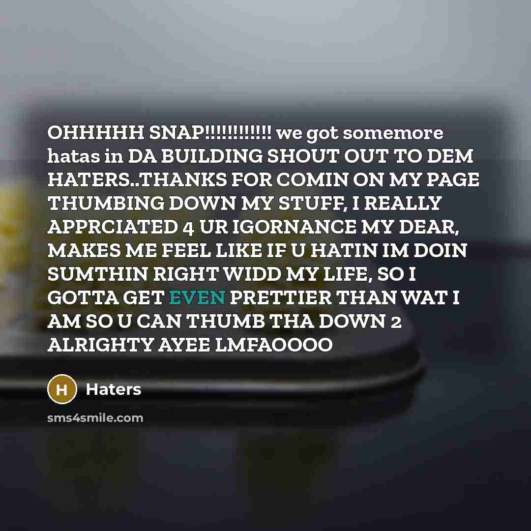 “OHHHHH SNAP!!!!!!!!!!!! we got somemore hatas in DA BUILDING SHOUT…” quote by Haters