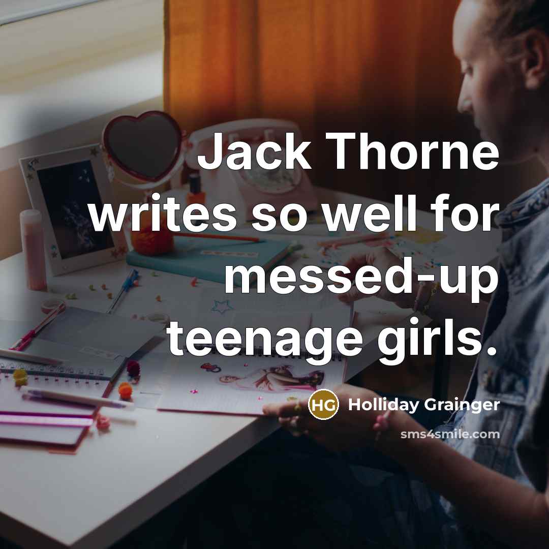 “Jack Thorne writes so well for messed-up teenage girls.…” quote by Holliday Grainger