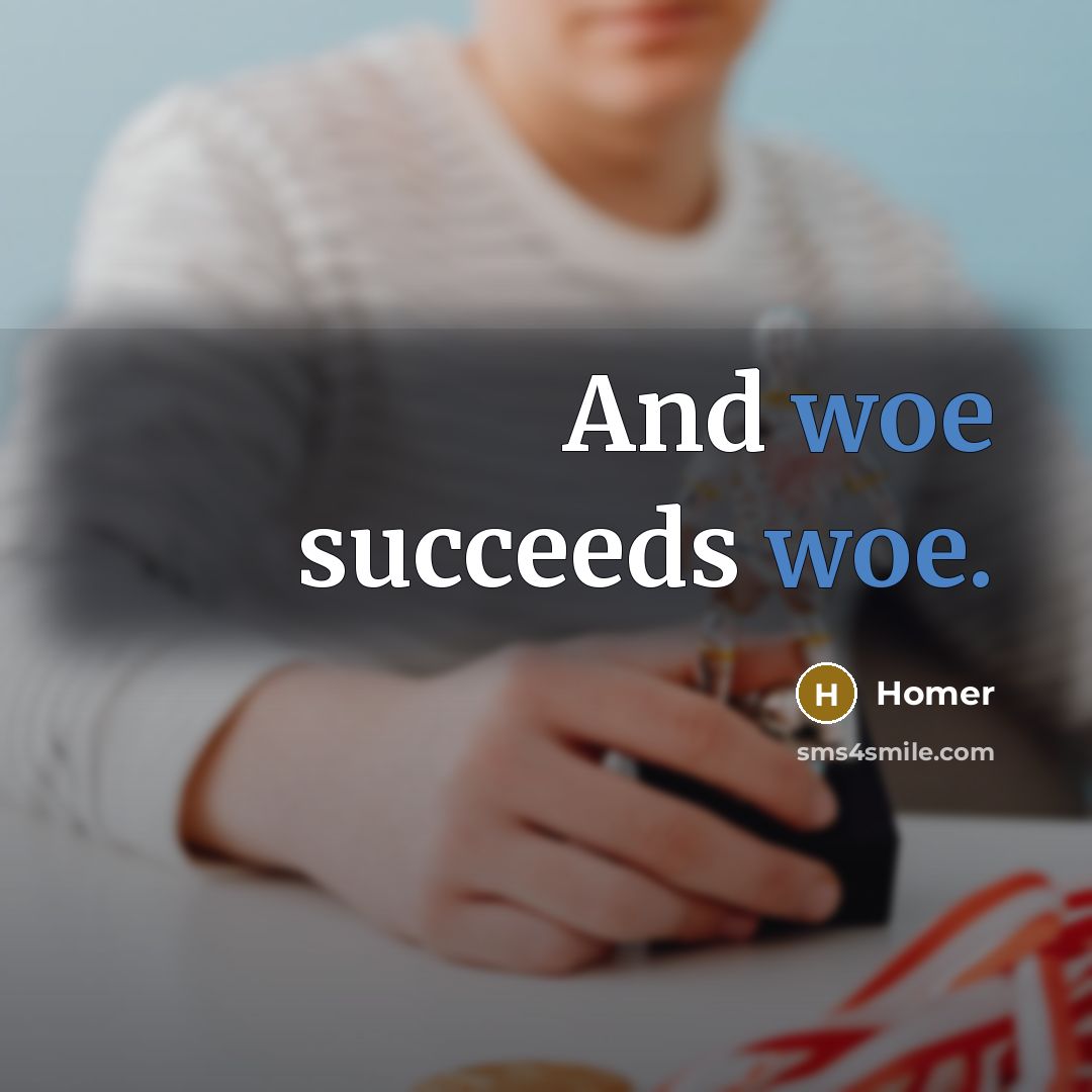 “And woe succeeds woe.…” quote by Homer