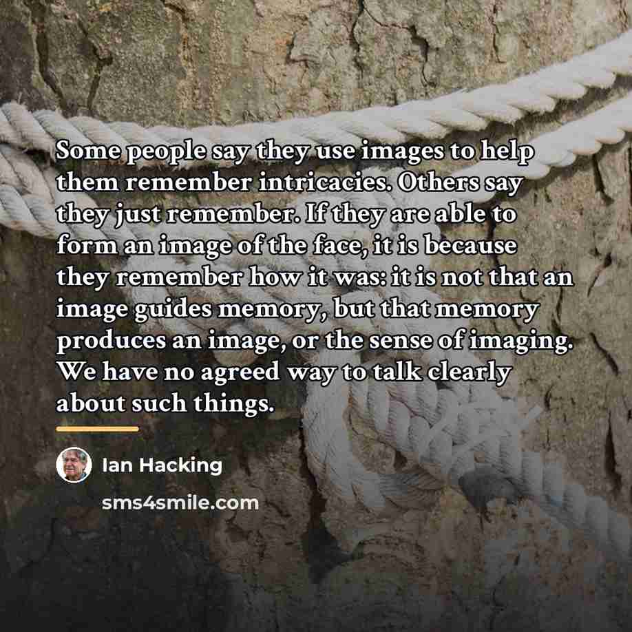 “Some people say they use images to help them remember…” quote by Ian Hacking