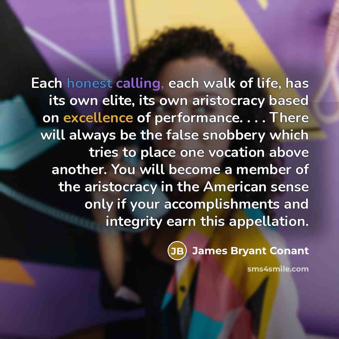 “Each honest calling, each walk of life, has its own…” quote by James Bryant Conant