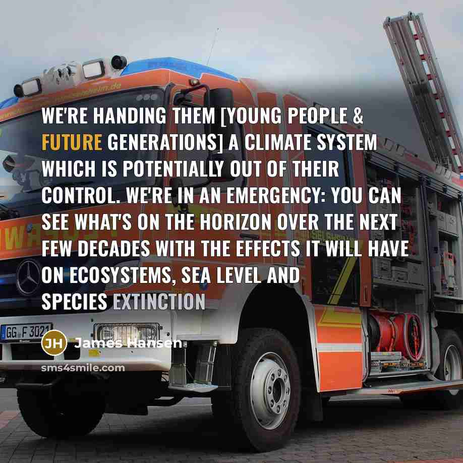 “We're handing them [young people & future generations] a climate…” quote by James Hansen