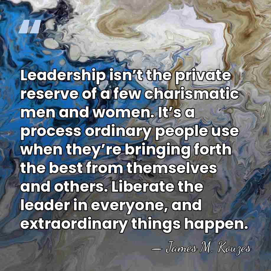 Leadership isn’t the private reserve of a few charismatic men and women.&hellip; - James M. Kouzes