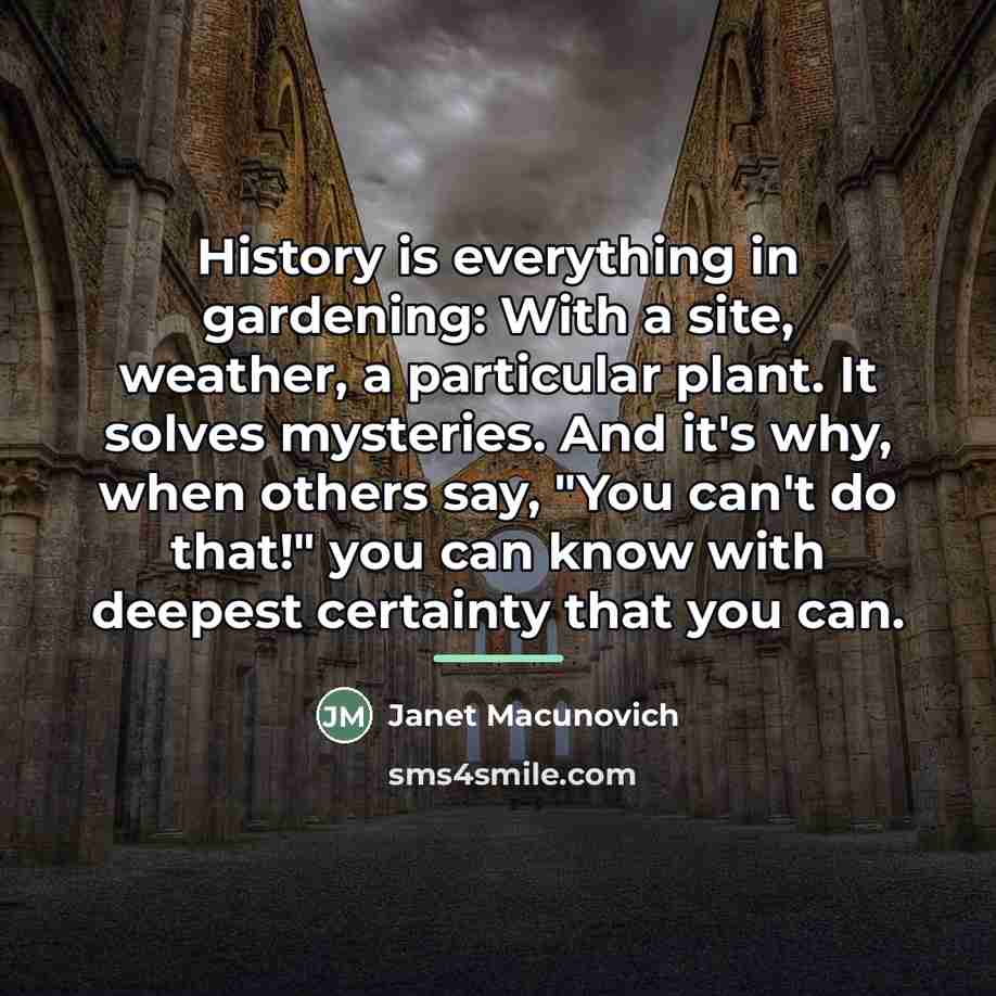 “History is everything in gardening: With a site, weather, a…” quote by Janet Macunovich