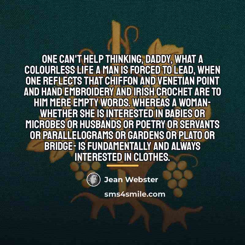 “One can't help thinking, Daddy, what a colourless life a…” quote by Jean Webster