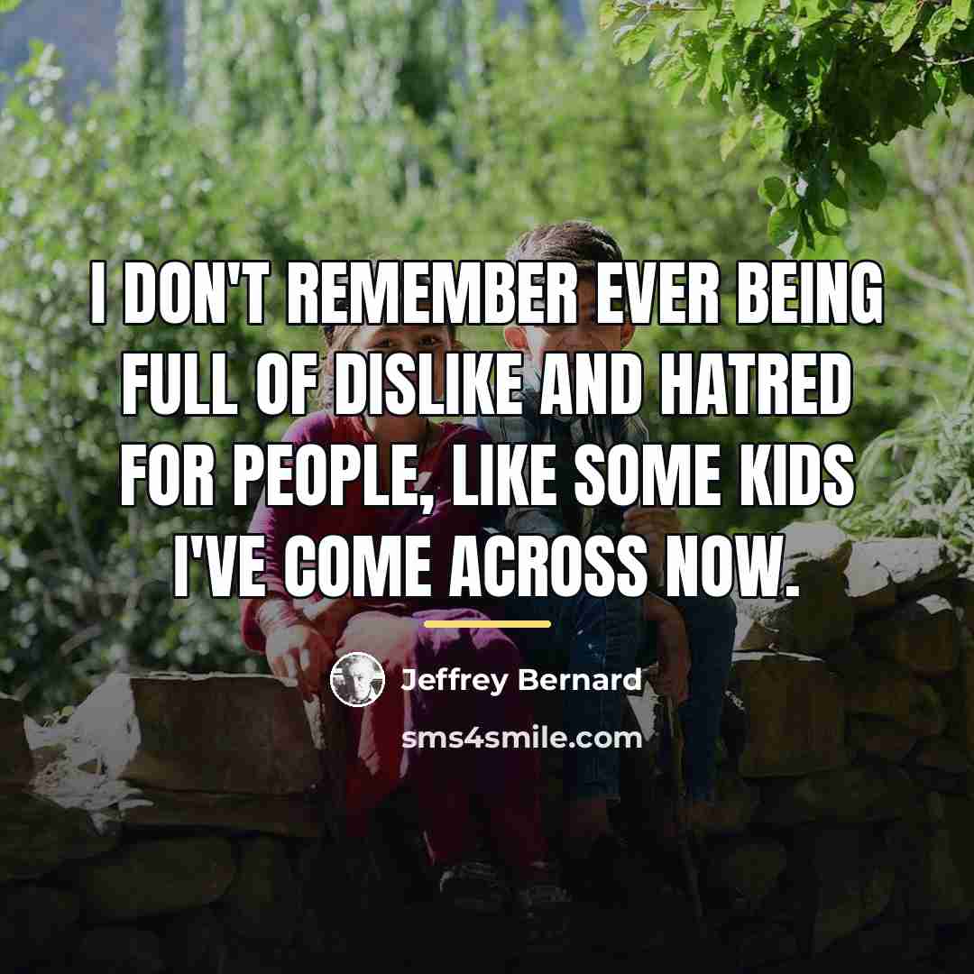 “I don't remember ever being full of dislike and hatred…” quote by Jeffrey Bernard