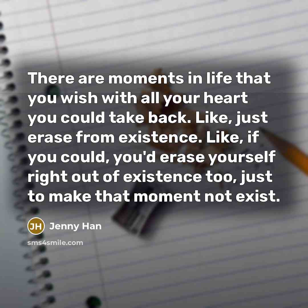 “There are moments in life that you wish with all…” quote by Jenny Han