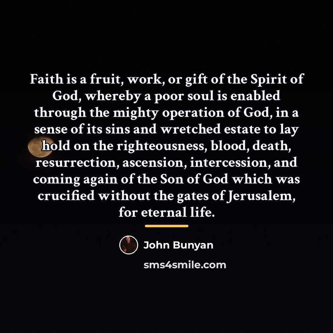 “Faith is a fruit, work, or gift of the Spirit…” quote by John Bunyan