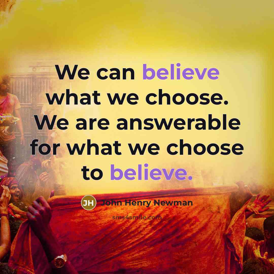 “We can believe what we choose. We are answerable for…” quote by John Henry Newman