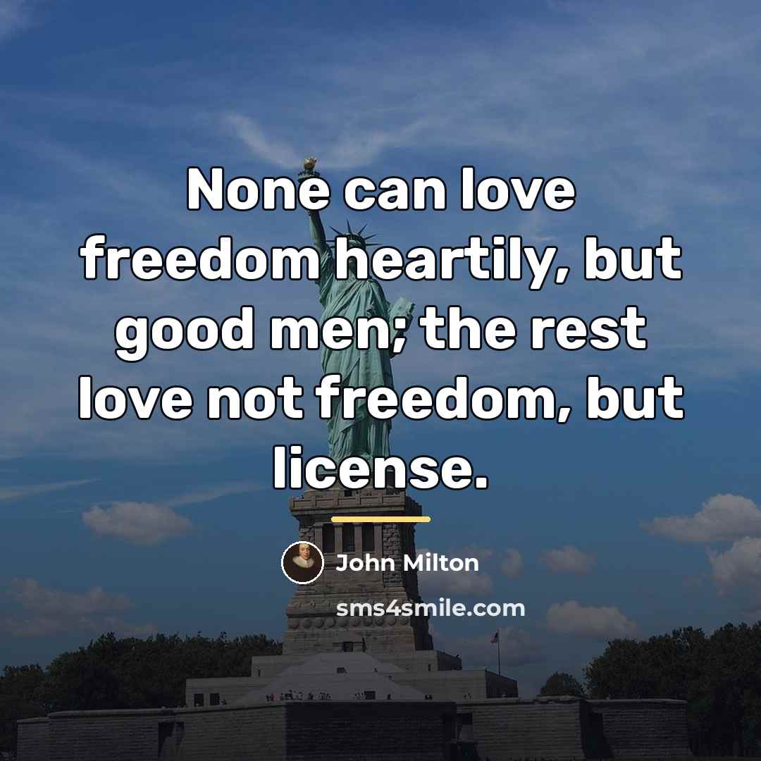 “None can love freedom heartily, but good men; the rest…” quote by John Milton