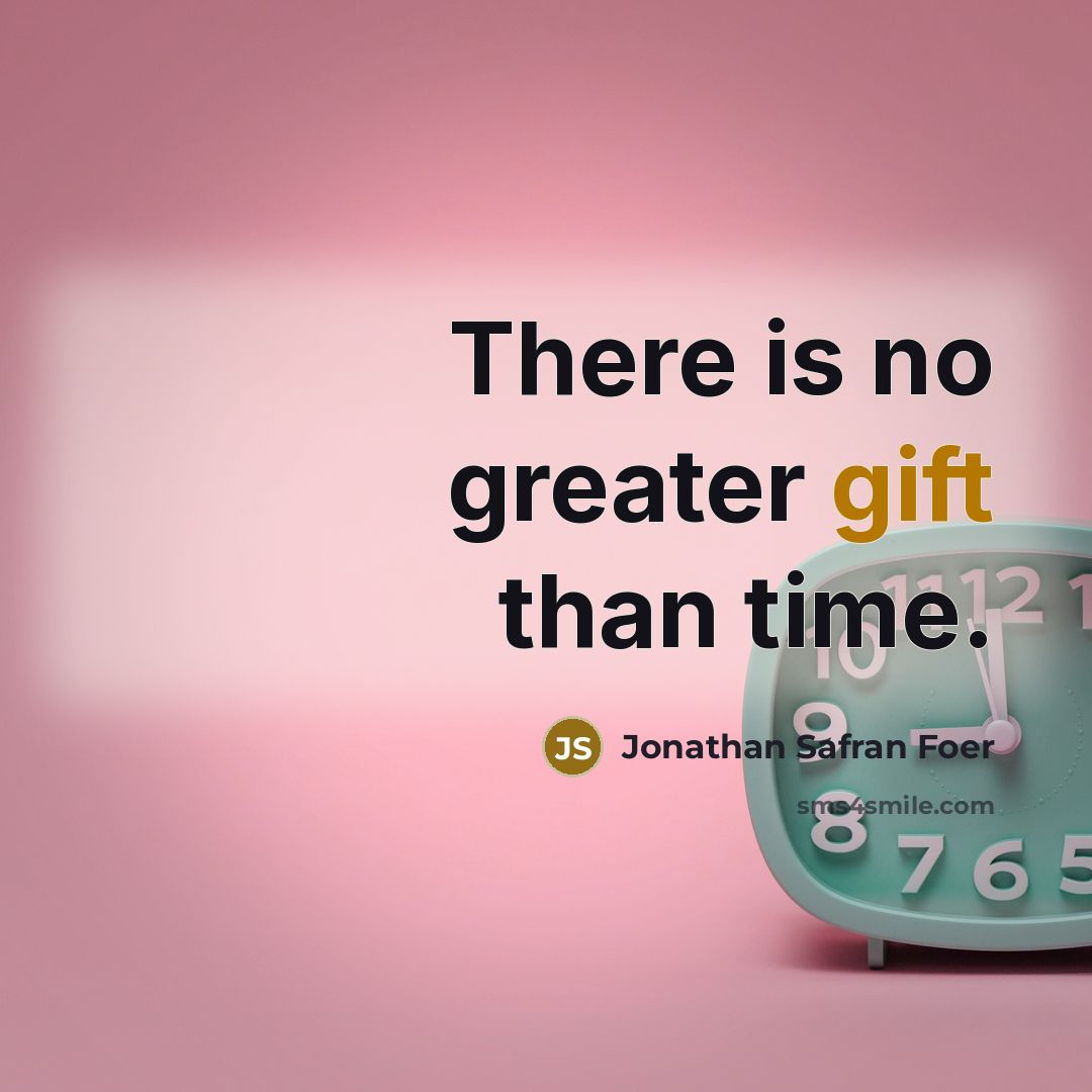 “There is no greater gift than time.…” quote by Jonathan Safran Foer
