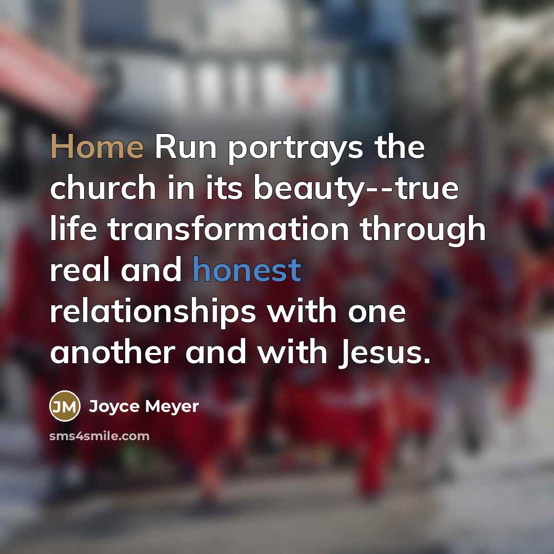 “Home Run portrays the church in its beauty--true life transformation…” quote by Joyce Meyer