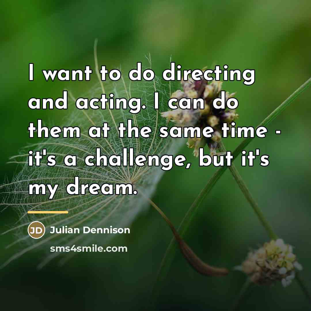 “I want to do directing and acting. I can do…” quote by Julian Dennison
