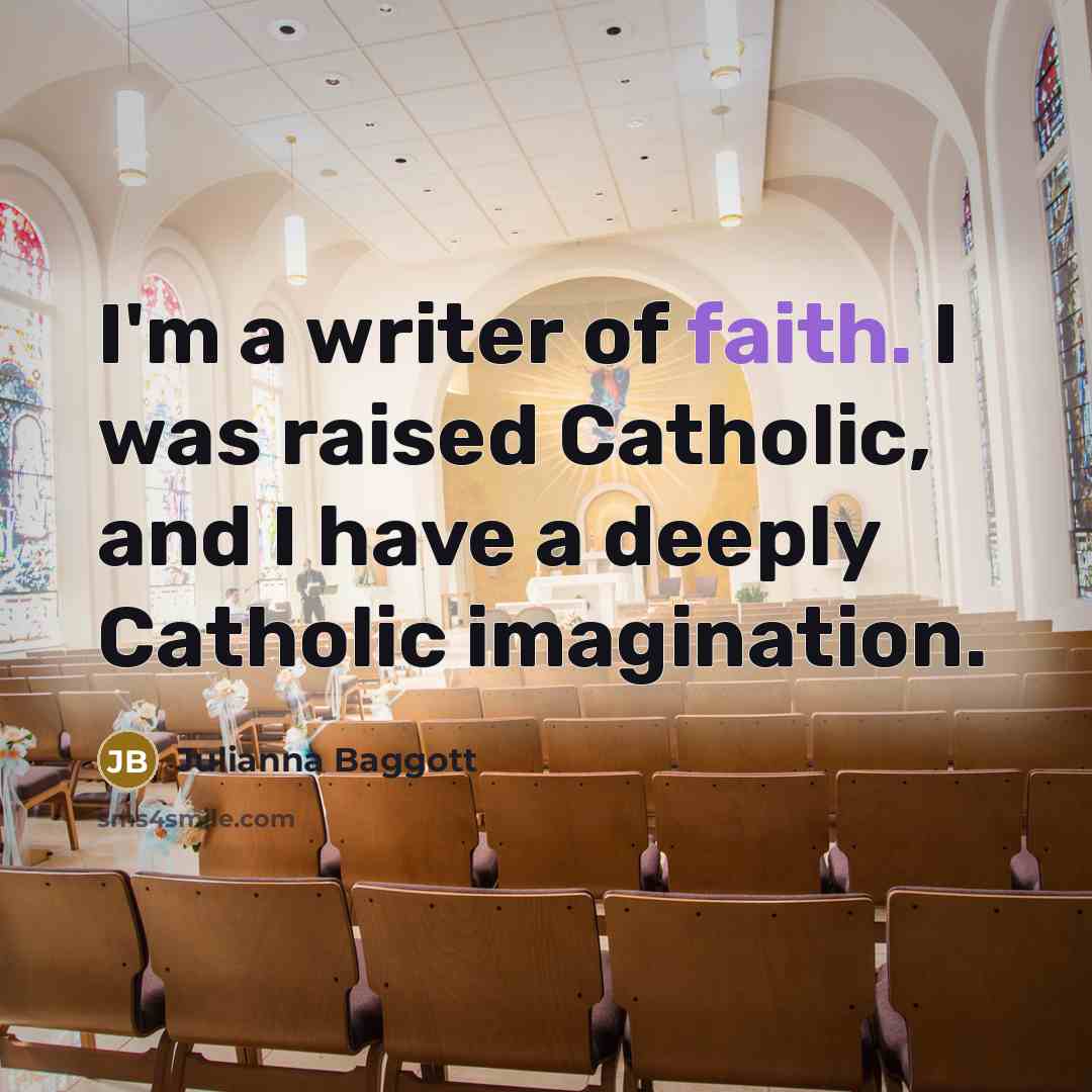 “I'm a writer of faith. I was raised Catholic, and…” quote by Julianna Baggott
