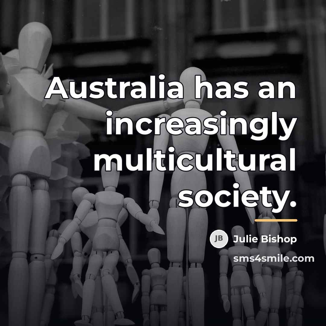 “Australia has an increasingly multicultural society.…” quote by Julie Bishop