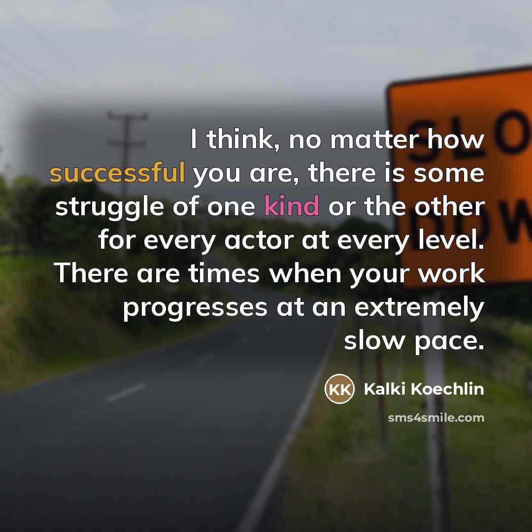 “I think, no matter how successful you are, there is…” quote by Kalki Koechlin