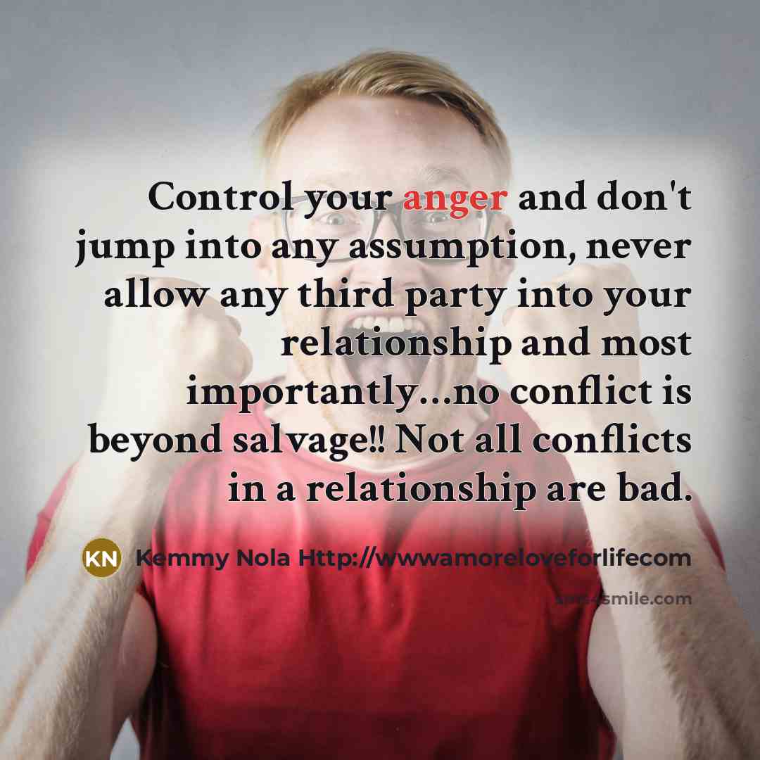 “Control your anger and don't jump into any assumption, never…” quote by Kemmy Nola Http://wwwamoreloveforlifecom