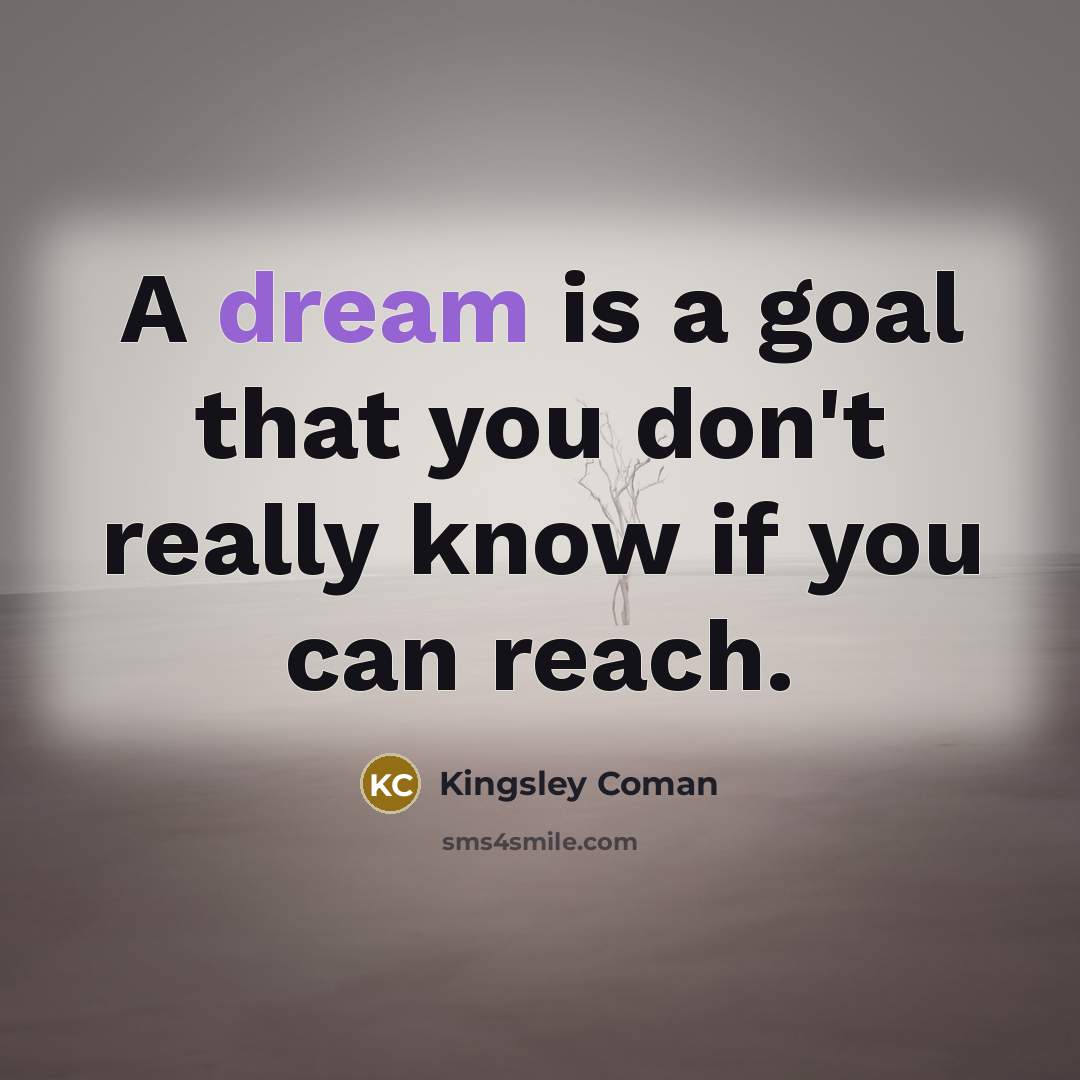“A dream is a goal that you don't really know…” quote by Kingsley Coman