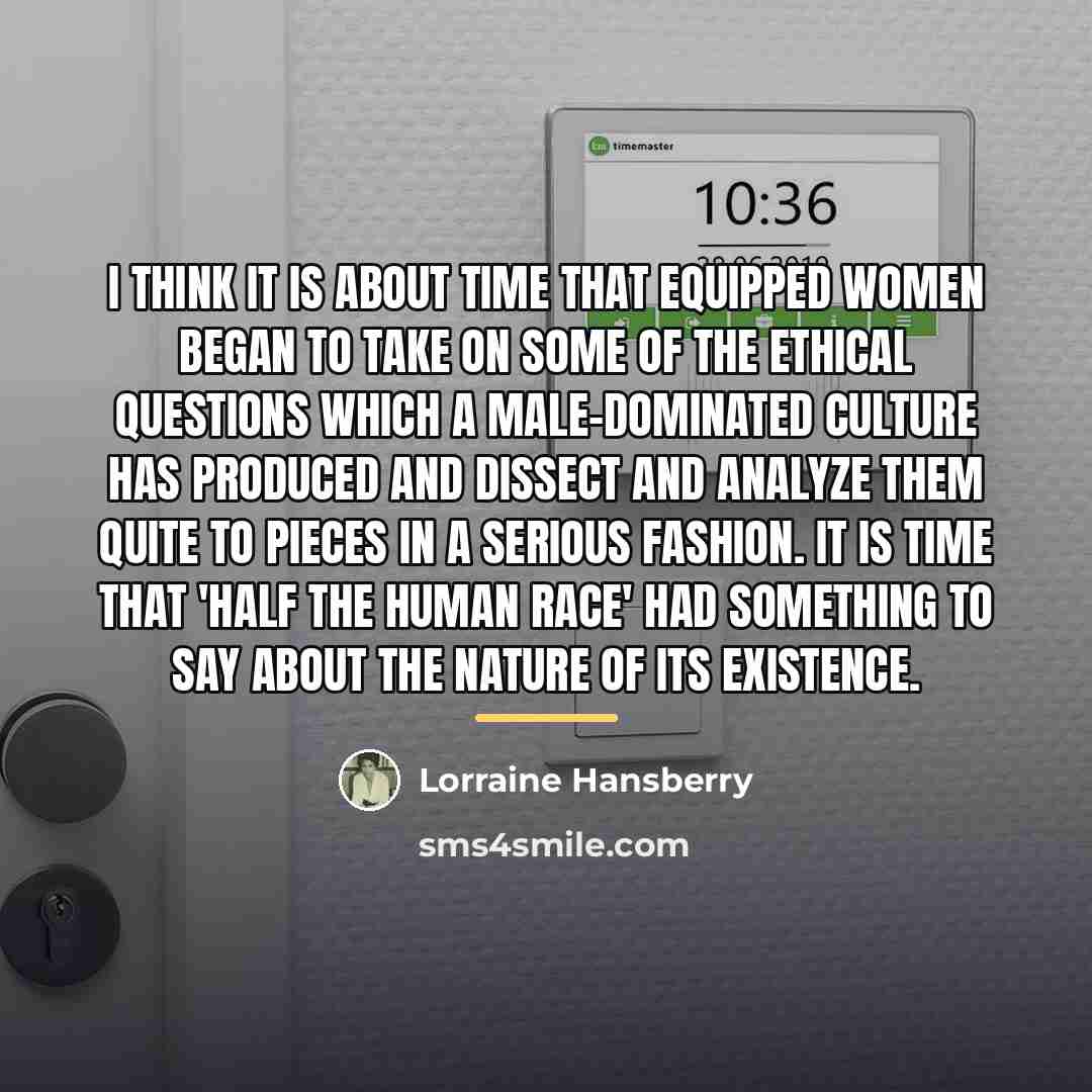 “I think it is about time that equipped women began…” quote by Lorraine Hansberry