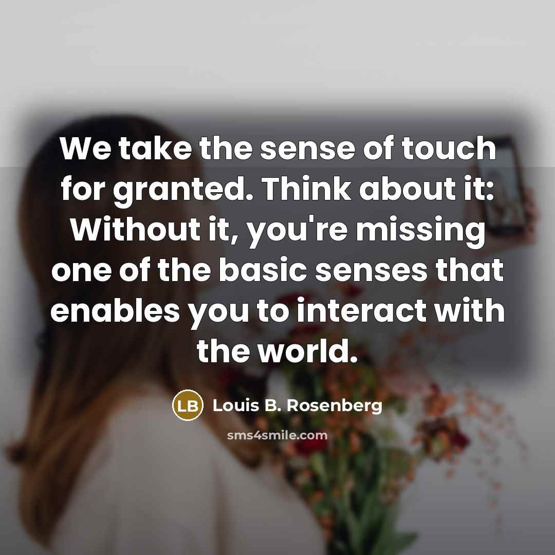 “We take the sense of touch for granted. Think about…” quote by Louis B. Rosenberg