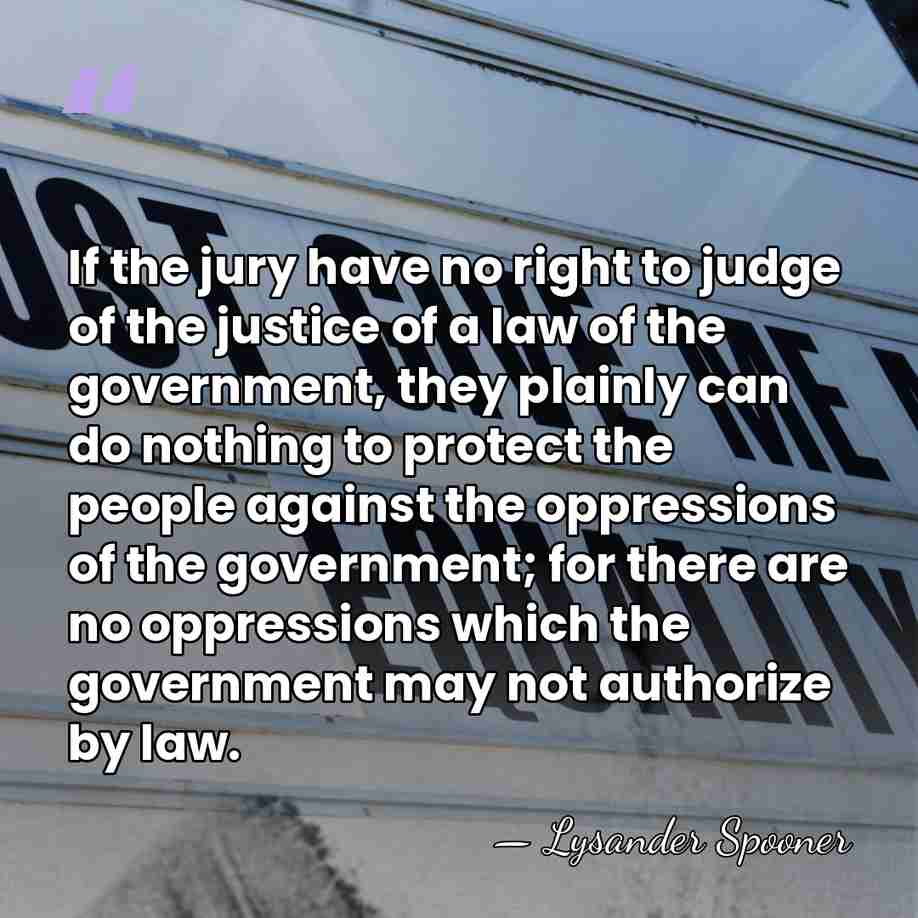If the jury have no right to judge of the justice of&hellip; - Lysander Spooner