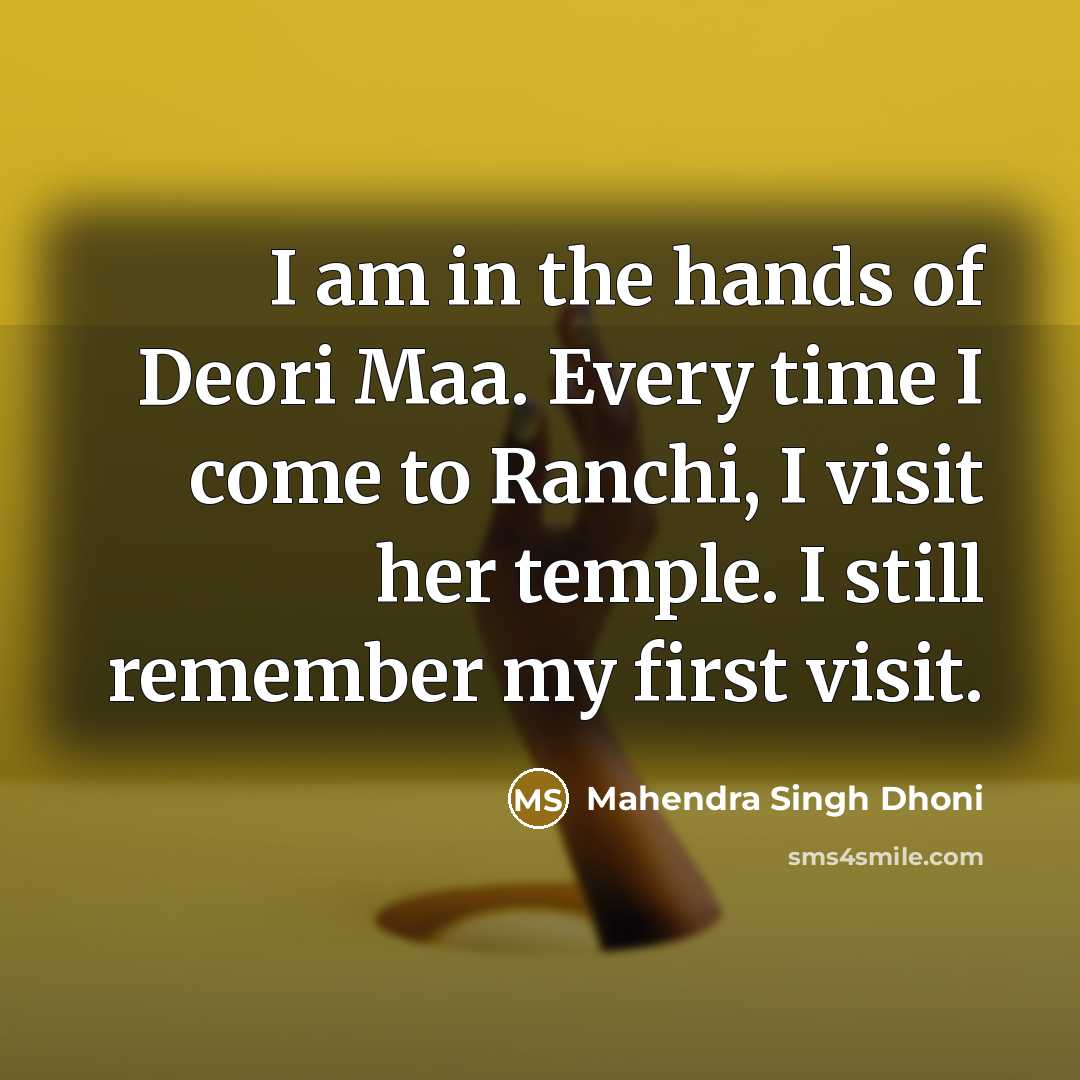 “I am in the hands of Deori Maa. Every time…” quote by Mahendra Singh Dhoni