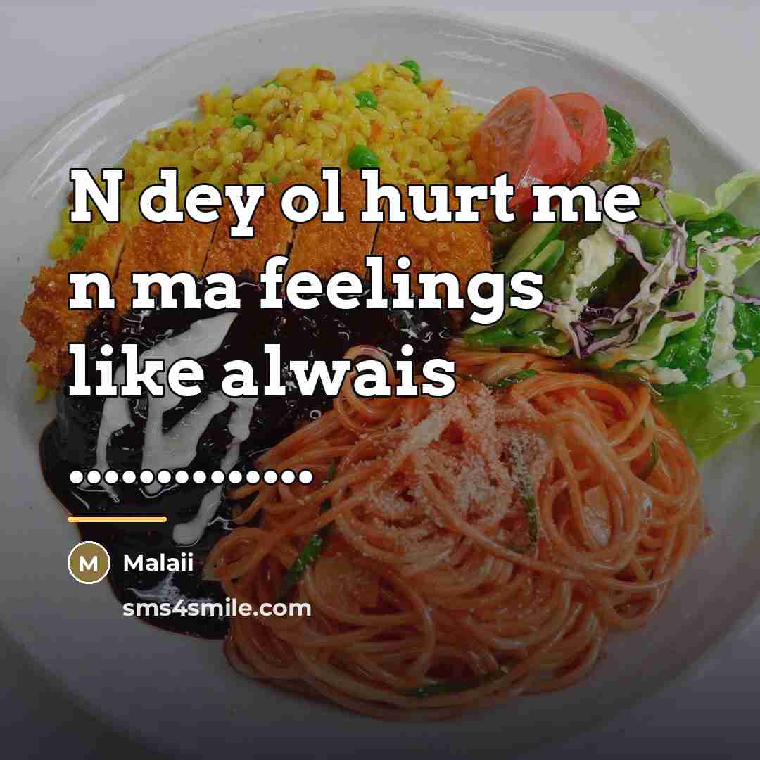 “N dey ol hurt me n ma feelings like alwais…” quote by Malaii